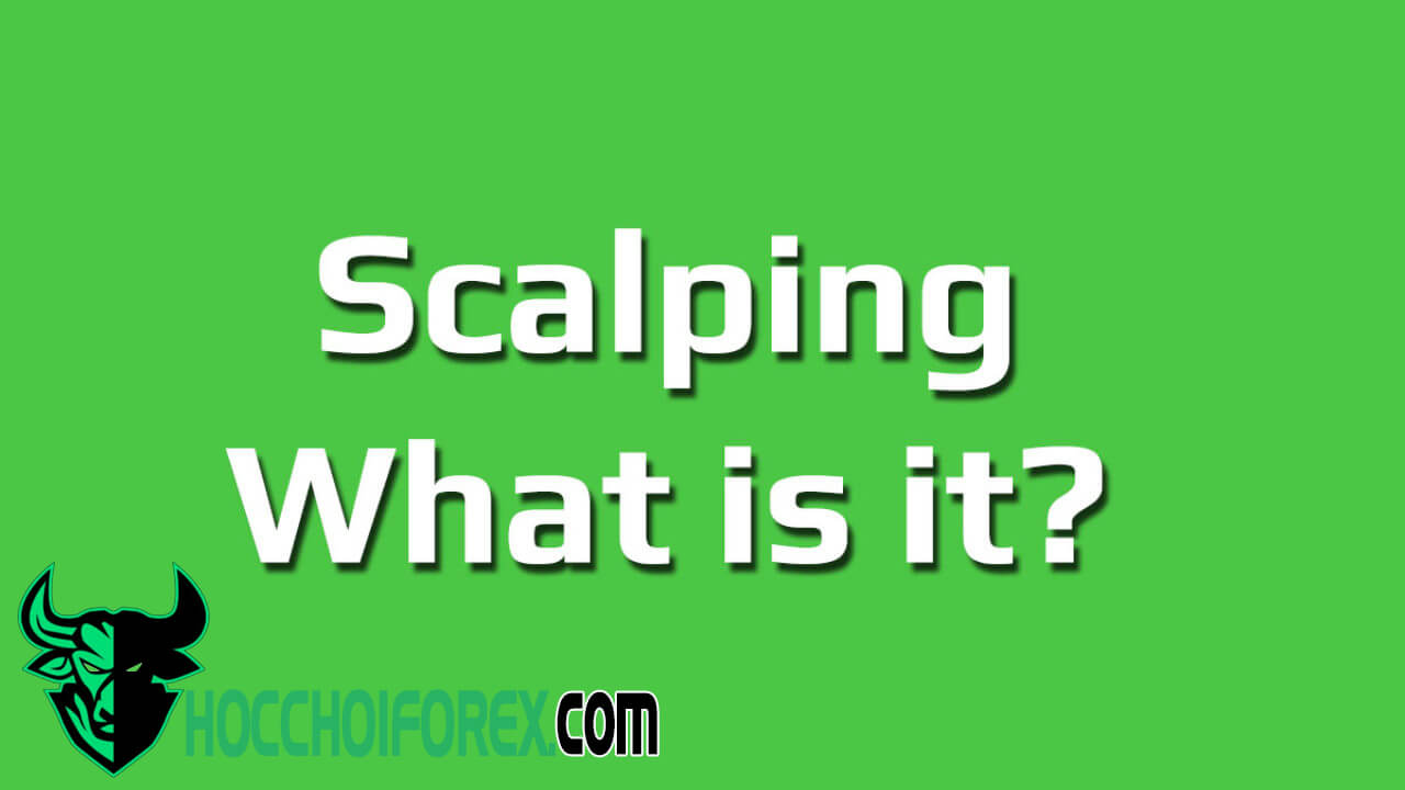 Scalping là gì Ưu và khuyết điểm khi giao dịch theo phương pháp scalping