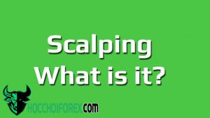 Scalping là gì Ưu và khuyết điểm khi giao dịch theo phương pháp scalping